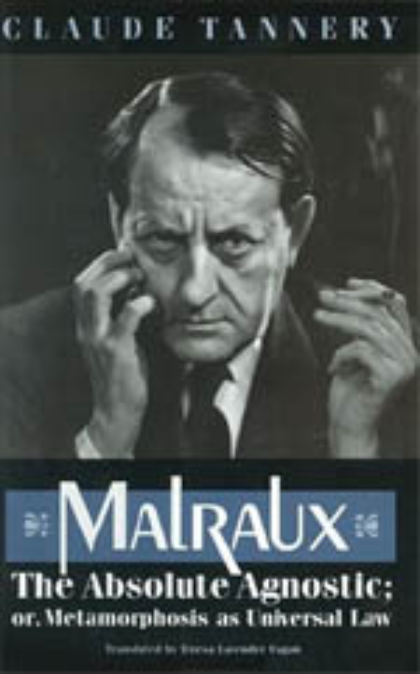 Malraux, the Absolute Agnostic; or, Metamorphosis as Universal Law