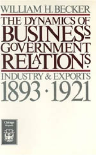 The Dynamics of Business-Government Relations: Industry and Exports, 1893-1921