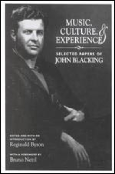 Music, Culture, and Experience: Selected Papers of John Blacking