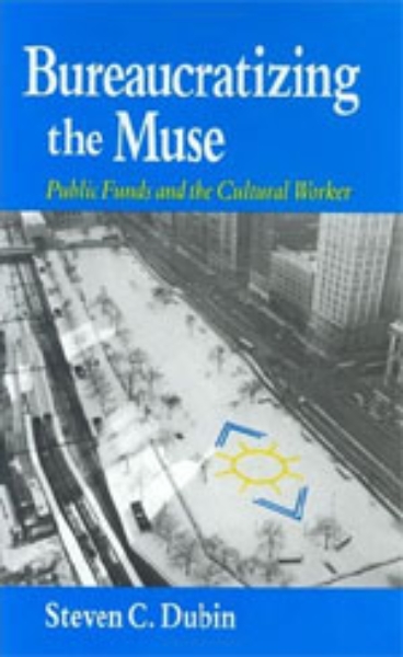 Bureaucratizing the Muse: Public Funds and the Cultural Worker