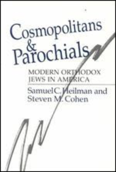 Cosmopolitans and Parochials: Modern Orthodox Jews in America