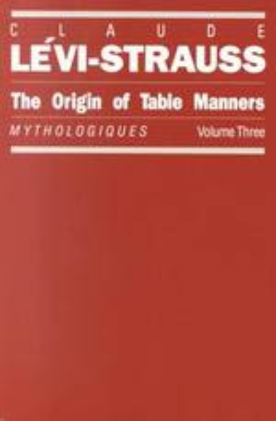 The Origin of Table Manners: Mythologiques, Volume 3