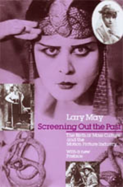 Screening Out the Past: The Birth of Mass Culture and the Motion Picture Industry