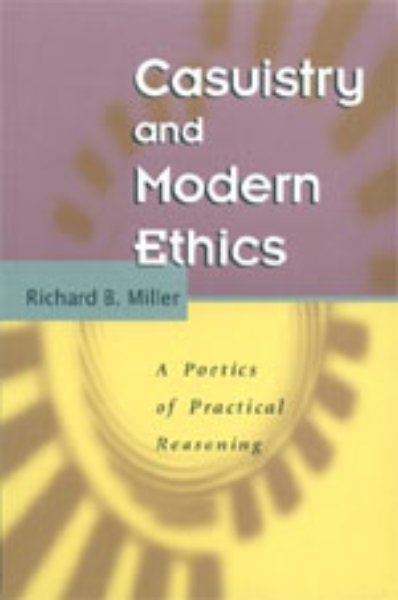 Casuistry and Modern Ethics: A Poetics of Practical Reasoning
