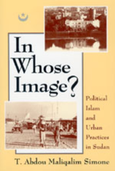 In Whose Image?: Political Islam and Urban Practices in Sudan
