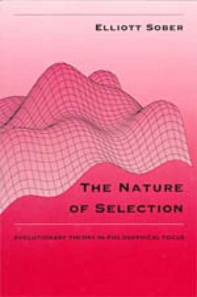 The Nature of Selection: Evolutionary Theory in Philosophical Focus