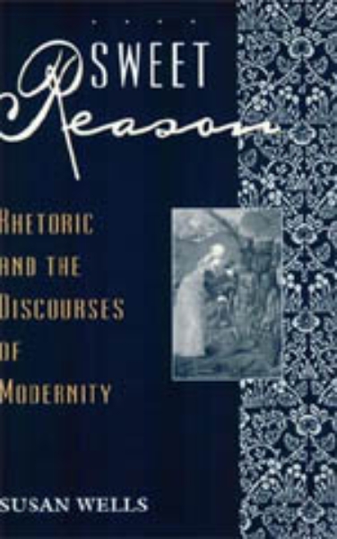Sweet Reason: Rhetoric and the Discourses of Modernity