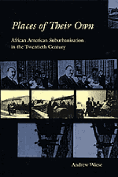Places of Their Own: African American Suburbanization in the Twentieth Century