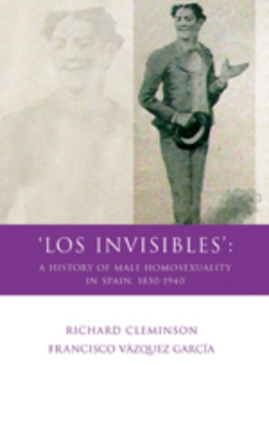 ’Los Invisibles’: A History of Male Homosexuality in Spain, 1850-1940