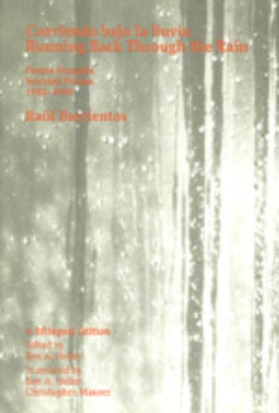 Corriendo bajo la lluvia / Running Back Through the Rain: Poesia Escogida / Selected Poems 1982-1998