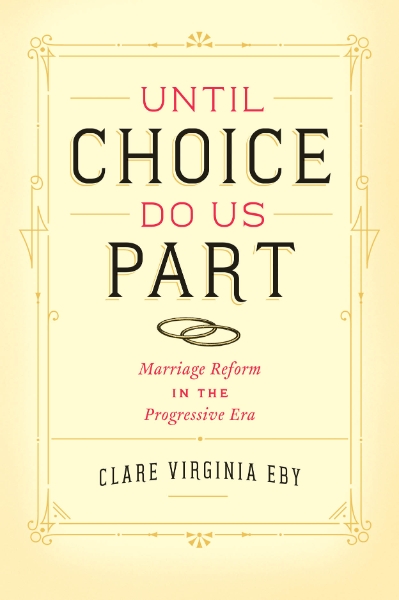 Until Choice Do Us Part: Marriage Reform in the Progressive Era