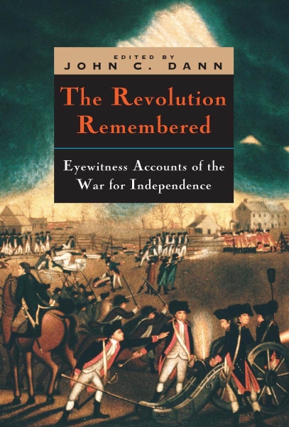 The Revolution Remembered: Eyewitness Accounts of the War for Independence