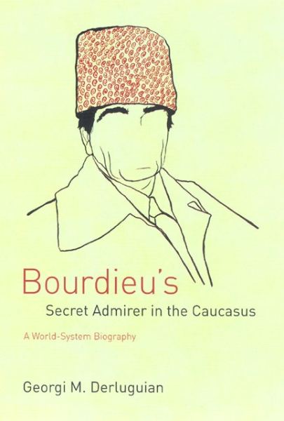 Bourdieu’s Secret Admirer in the Caucasus: A World-System Biography