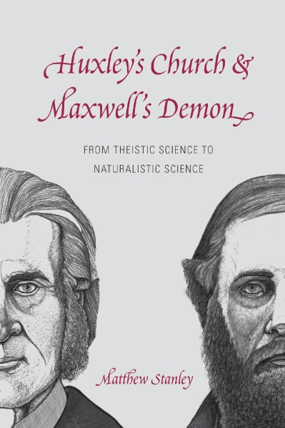 Huxley’s Church and Maxwell’s Demon: From Theistic Science to Naturalistic Science