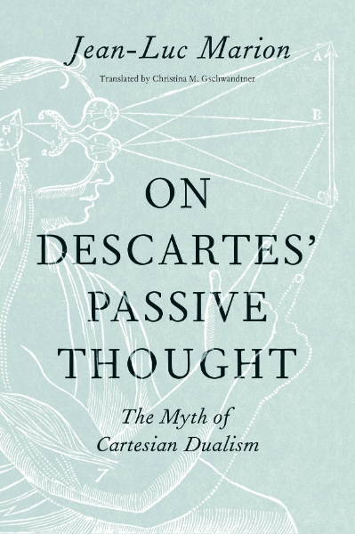 On Descartes’ Passive Thought: The Myth of Cartesian Dualism