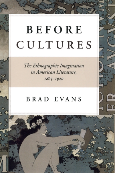 Before Cultures: The Ethnographic Imagination in American Literature, 1865-1920