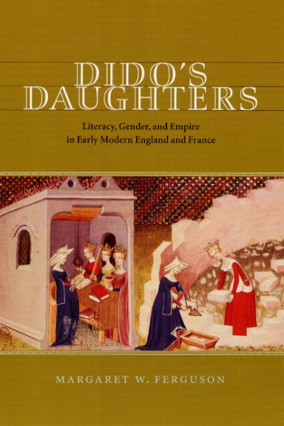 Dido’s Daughters: Literacy, Gender, and Empire in Early Modern England and France