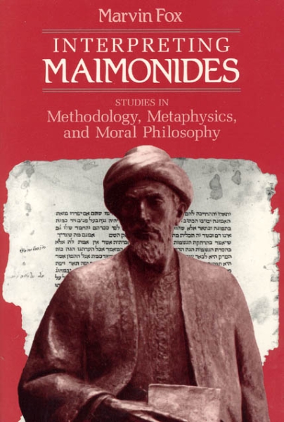 Interpreting Maimonides: Studies in Methodology, Metaphysics, and Moral Philosophy