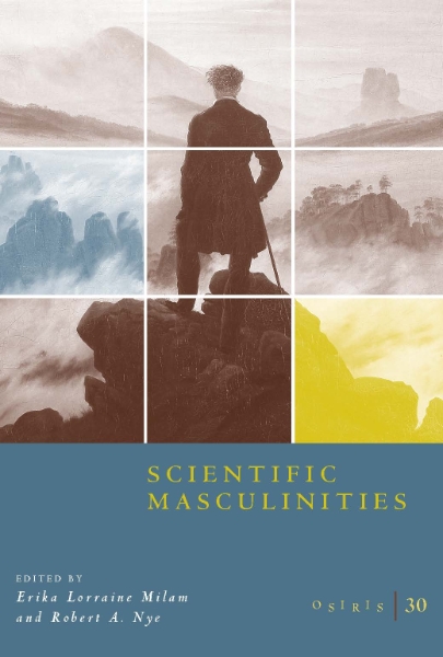 Osiris, Volume 30: Scientific Masculinities