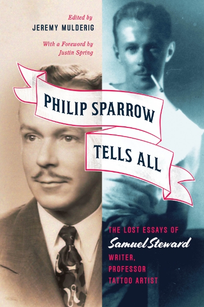 Philip Sparrow Tells All: Lost Essays by Samuel Steward, Writer, Professor, Tattoo Artist