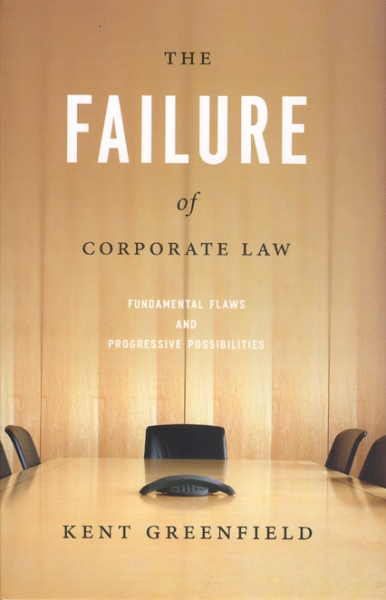 The Failure of Corporate Law: Fundamental Flaws and Progressive Possibilities