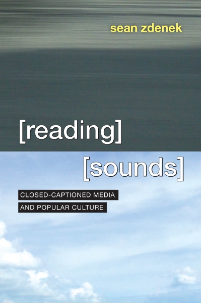 Reading Sounds: Closed-Captioned Media and Popular Culture