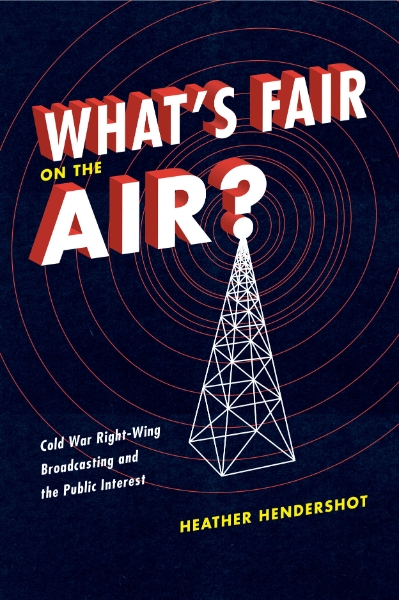 What’s Fair on the Air?: Cold War Right-Wing Broadcasting and the Public Interest