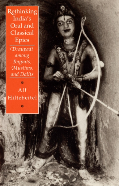 Rethinking India’s Oral and Classical Epics: Draupadi among Rajputs, Muslims, and Dalits