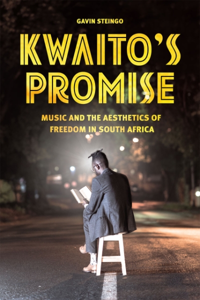 Kwaito’s Promise: Music and the Aesthetics of Freedom in South Africa