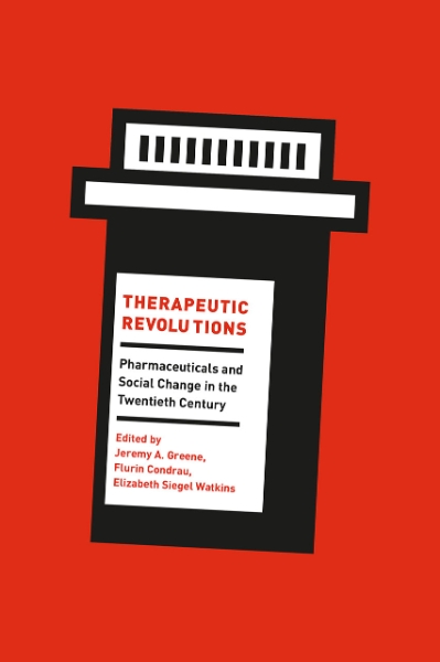 Therapeutic Revolutions: Pharmaceuticals and Social Change in the Twentieth Century