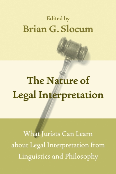 The Nature of Legal Interpretation: What Jurists Can Learn about Legal Interpretation from Linguistics and Philosophy