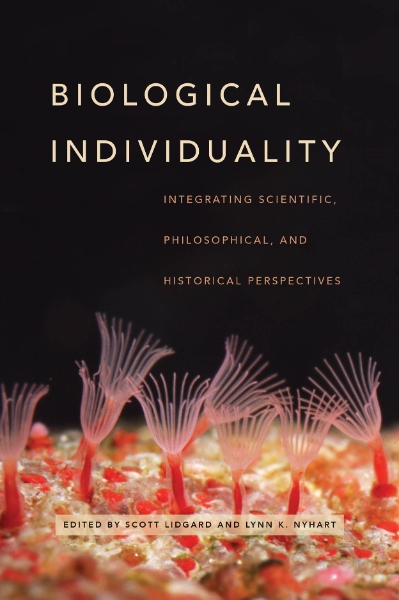 Biological Individuality: Integrating Scientific, Philosophical, and Historical Perspectives