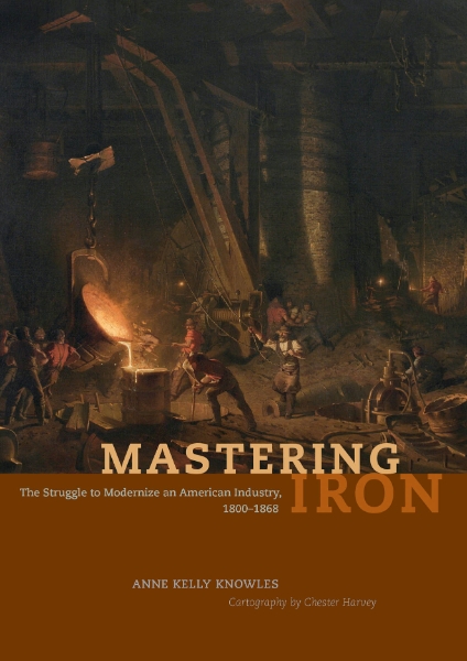Mastering Iron: The Struggle to Modernize an American Industry, 1800-1868