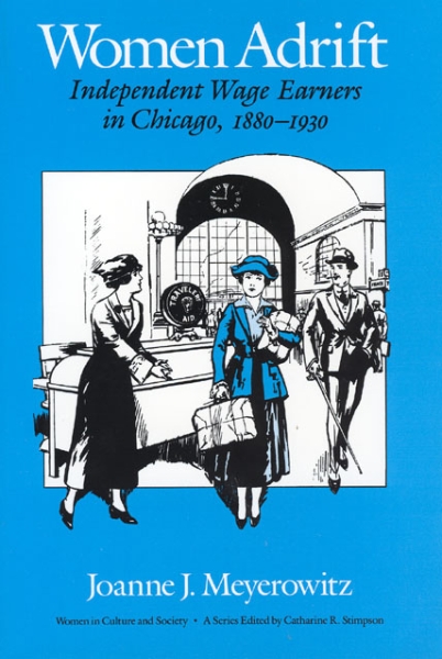 Women Adrift: Independent Wage Earners in Chicago, 1880-1930