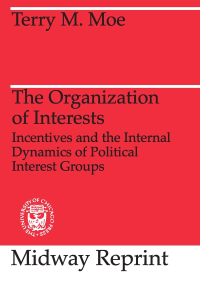 The Organization of Interests: Incentives and the Internal Dynamics of Political Interest Groups