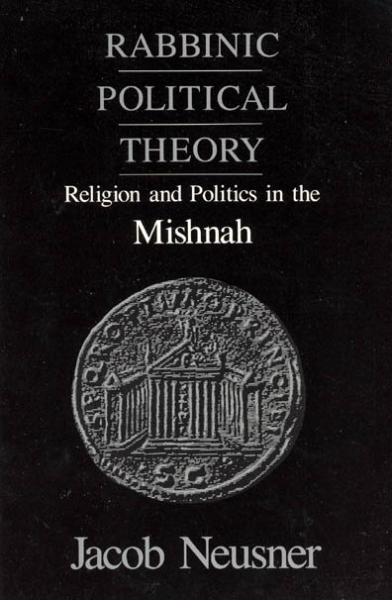 Rabbinic Political Theory: Religion and Politics in the Mishnah