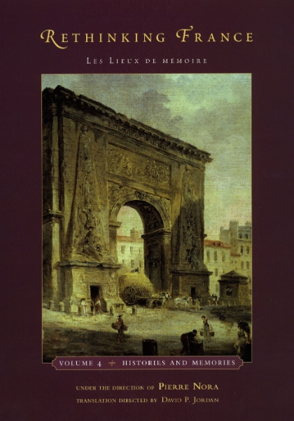 Rethinking France: Les Lieux de mémoire, Volume 4: Histories and Memories