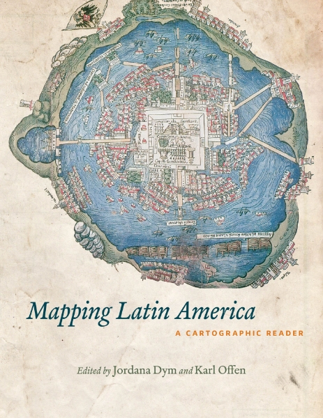 Mapping Latin America: A Cartographic Reader