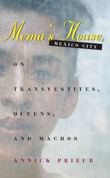 Mema’s House, Mexico City: On Transvestites, Queens, and Machos