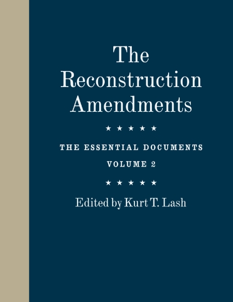 The Reconstruction Amendments: The Essential Documents, Volume 2