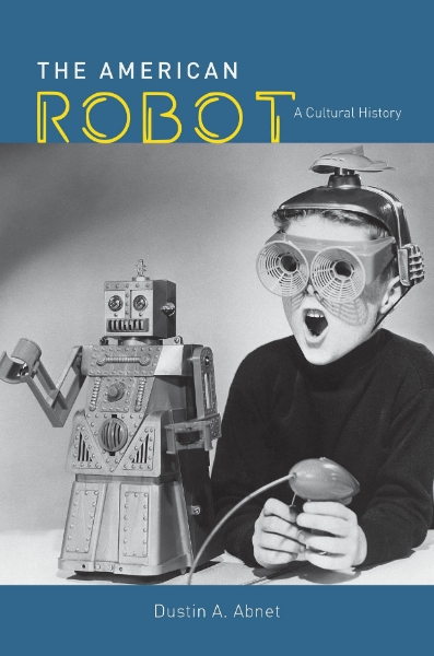 The American Robot: A Cultural History