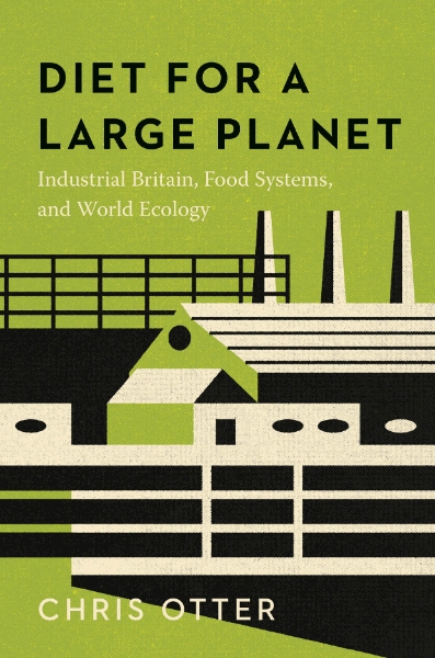Diet for a Large Planet: Industrial Britain, Food Systems, and World Ecology