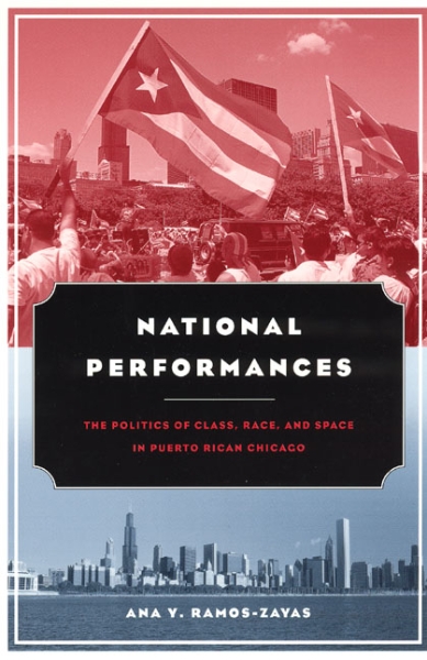 National Performances: The Politics of Class, Race, and Space in Puerto Rican Chicago
