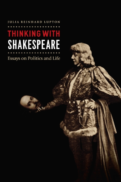 Thinking with Shakespeare: Essays on Politics and Life