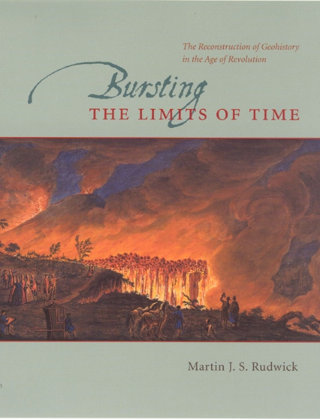 Bursting the Limits of Time: The Reconstruction of Geohistory in the Age of Revolution