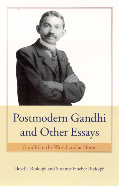 Postmodern Gandhi and Other Essays: Gandhi in the World and at Home