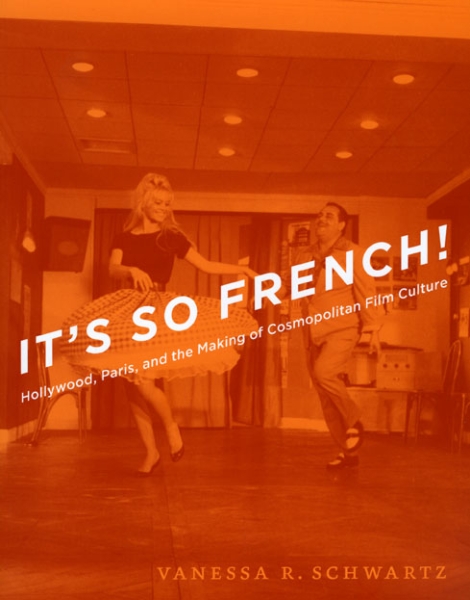 It’s So French!: Hollywood, Paris, and the Making of Cosmopolitan Film Culture