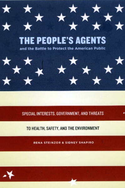 The People’s Agents and the Battle to Protect the American Public: Special Interests, Government, and Threats to Health, Safety, and the Environment