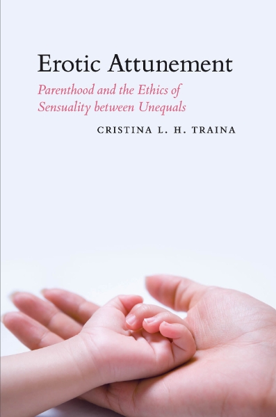 Erotic Attunement: Parenthood and the Ethics of Sensuality between Unequals
