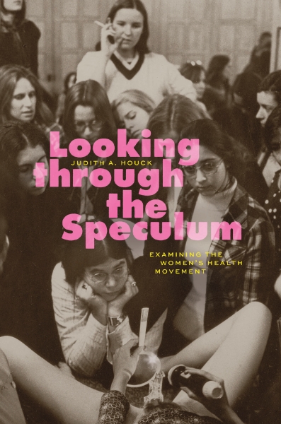 Looking through the Speculum: Examining the Women’s Health Movement
